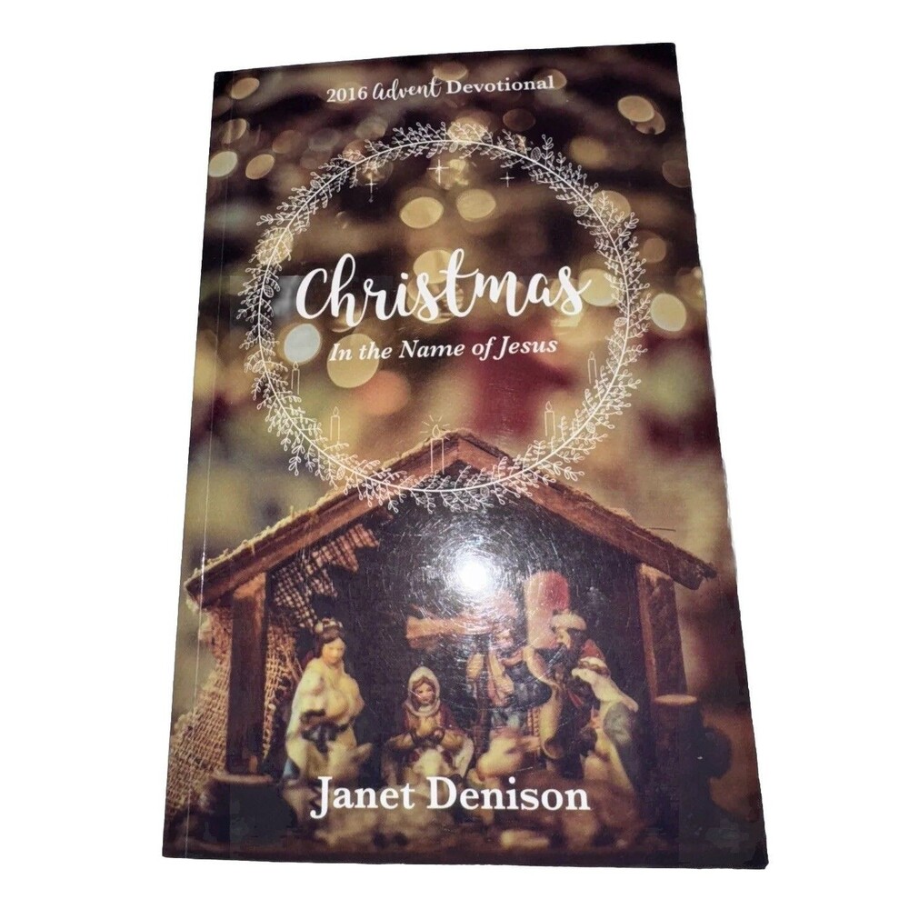 Christmas In The Name Of Jesus 2016 Advent Devotional ~Janet Denison Paperback